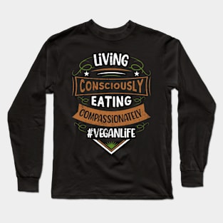 Living Consciously Eating compassionately Long Sleeve T-Shirt